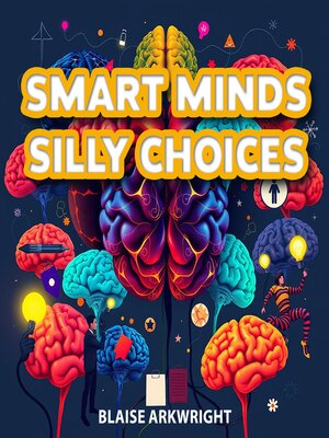 cover image of Smart Minds, Silly Choices